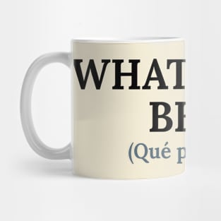 Spanglish: What a bear dog Mug